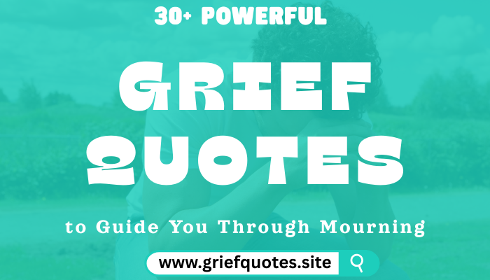 30+ Powerful Grief Quotes to Guide You Through Mourning